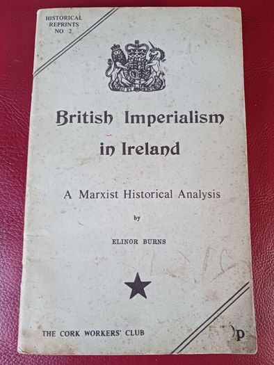 British Imperialism in Ireland / A Marxist Historical Analysis/ Elinor Burns / Reprint 1976