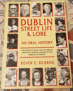 Dublin Street Life and Lore: An Oral History by Kevin C. Kearns