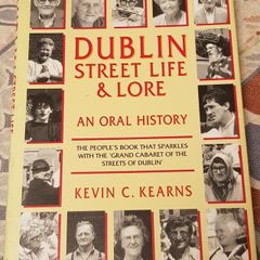 Dublin Street Life and Lore: An Oral History by Kevin C. Kearns