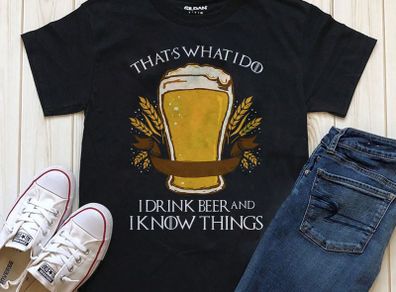 Thats what i do drink beer an i know things t-shirt