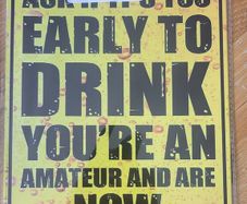 Too Early To Drink : Metal Sign