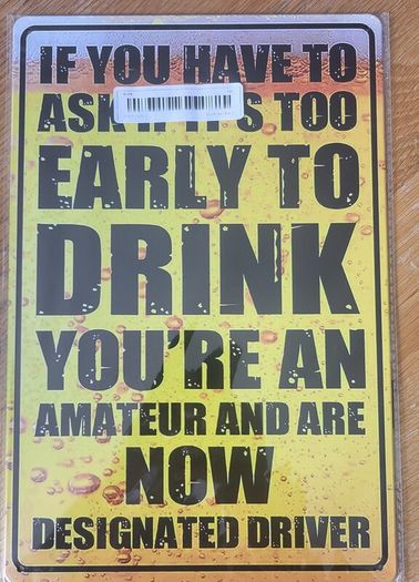 Too Early To Drink : Metal Sign