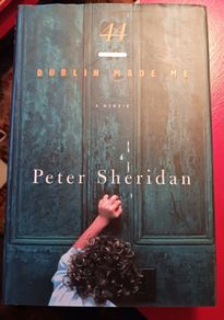 44 / Dublin Made Me/ a memoir/ Peter Sheridan/1999/ 1st edition