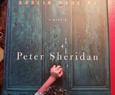 44 / Dublin Made Me/ a memoir/ Peter Sheridan/1999/ 1st edition