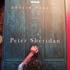 44 / Dublin Made Me/ a memoir/ Peter Sheridan/1999/ 1st edition