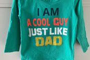 I am a cool guy just like my dad long sleeve top 9-12months