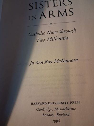Sisters in Arms / Catholic Nuns Through Two Millennia/ Jo Ann Kay McNamara / 1st ed., 1996