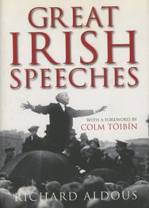Richard Aldous, Colm Toibin/Great Irish Speeches 1st Edition 2007