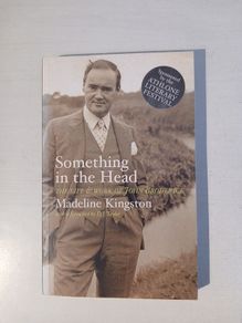 Something in the Head - The Life & Work of John Broderick by Madeline Kingston