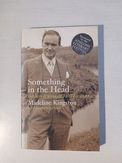 Something in the Head - The Life & Work of John Broderick by Madeline Kingston