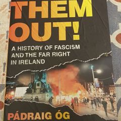 Burn Them Out: Fascism And The Far Right In Ireland by Padraig Og O Ruairc