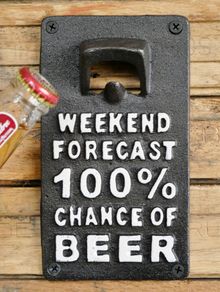 Bottle Opener  Weekend forecast 100% chance of beer  D6128