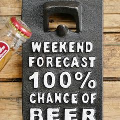 Bottle Opener  Weekend forecast 100% chance of beer  D6128
