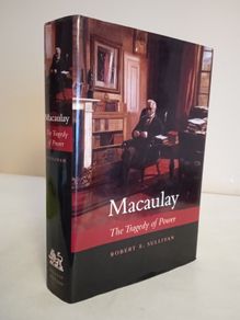 Macaulay: The Tragedy of Power by Robert E. Sullivan (HQ74)