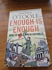 Enough is Enough. How to build a New Republic. Fintan O'Toole