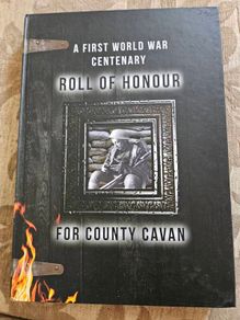 A First World War Centenary  Roll Of Honour For County Cavan. By Michael Finnegan. First Edition Large Volume Hardback In Very Good Condition.  See Photos For Same.