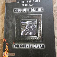 A First World War Centenary  Roll Of Honour For County Cavan. By Michael Finnegan. First Edition Large Volume Hardback In Very Good Condition.  See Photos For Same.