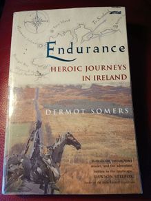 Endurance / Heroic Journeys in Ireland /Dermot Somers / 1st edition/ 2005