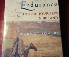 Endurance / Heroic Journeys in Ireland /Dermot Somers / 1st edition/ 2005