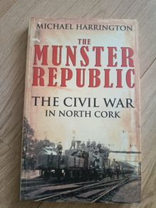 The Munster Republic the Civil War in North Cork by Michael Harrington in very good condition FREE STANDARD POSTAGE INCLUDED