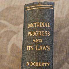 Doctrinal Progress And Its Laws. An Essay On The Causesof The Development Of Doctrine. By Rev Eugene O'Doherty. 1924 First Edition Hardback In Good Condition.  See Photos For Same.