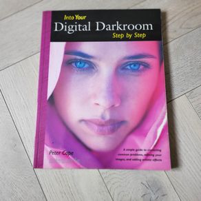 Into Your Digital Darkroom Step By Step By Peter Cope