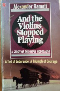 And the Violins Stopped Playing - A Story of the Gypsy Holocaust