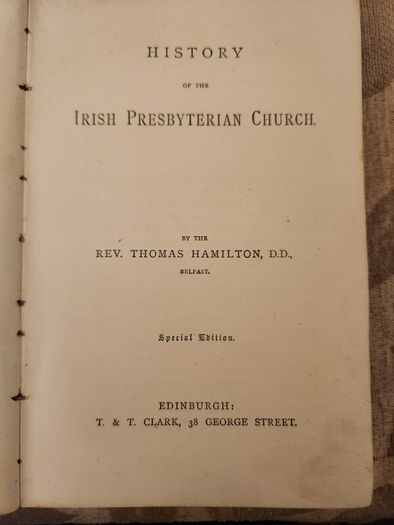 History of the Irish Presbyterian Church by T HamiltonD.D. Printed By T &T. Clark Edinburgh.  1887 paperback  In Good Condition.