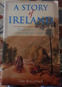 A Story Of Ireland: The People And Events That Shaped The Country by John McCormack