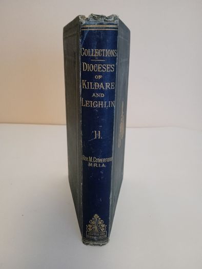 Collections Relating to the Dioceses of Kildare and Leighlin: Second Series - Diocese of Kildare by Rev. M. Comerford (RB18)