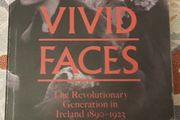 Vivid Faces: The Revolutionary Generation In Ireland 1890-1923 by R. F. Foster