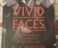 Vivid Faces: The Revolutionary Generation In Ireland 1890-1923 by R. F. Foster