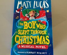 The Boy who slept through Christmas a musical novel by Matt Lucas