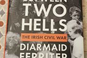 Between Two Hells: The Irish Civil War by Diarmaid Ferreter