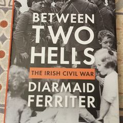 Between Two Hells: The Irish Civil War by Diarmaid Ferreter