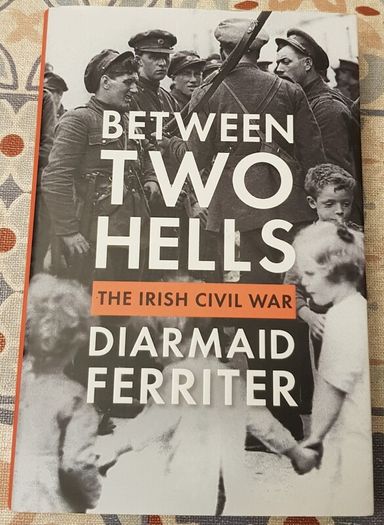 Between Two Hells: The Irish Civil War by Diarmaid Ferreter