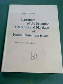 Narratives of the detention liberation and marriage of Maria Clementine Stuart