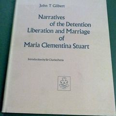 Narratives of the detention liberation and marriage of Maria Clementine Stuart