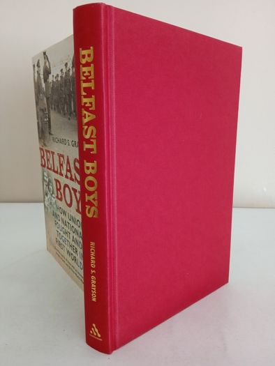 Belfast Boys: How Unionists and Nationalists Fought and Died Together in the First World War by Richard S. Grayson (GT679)