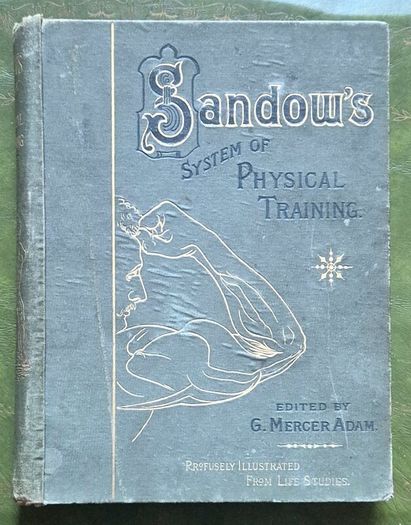 Sandow's On Physical Training. G. Mercer Adam. A. Casarin. Victorian, Physical Culture, Bodybuilding, Strongman, Gymnastics, Weightlifting, Dumbbells, Anatomy, Exercise Manual, Human Form, Photography, Antiquarian, Rare Edition, Gale Polden, London.