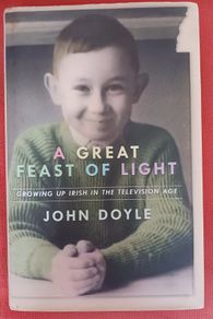 A Great Feast of Light/ Growing up Irish in the Television Age/ John Doyle