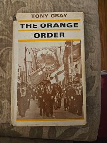 The Orange Order. By Tony Gray. First Edition Hardback With Dustjacket In Good Condition.  See Photos For Same.