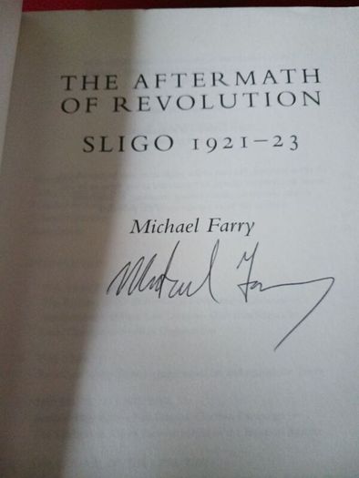 The Aftermath Of The Revolution/ Sligo 1921-23 / Michael Farry/ Signed/1st edition/ 2000