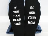 If You Can Read This, go ask your mom funny socks