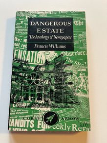 Dangerous Estate: The Anatomy of Newspapers (Francis Williams)