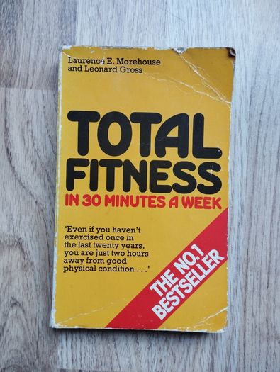 Total Fitness In 30 Minutes A Week by Laurence E. Morehouse & Leonard Gross