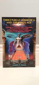THRICE GREAT HERMETICA AND THE JANUS AGE: Hermetic Cosmology, Finance, Politics and Culture in the Middle Ages Through the Late Renaissance