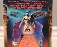 THRICE GREAT HERMETICA AND THE JANUS AGE: Hermetic Cosmology, Finance, Politics and Culture in the Middle Ages Through the Late Renaissance