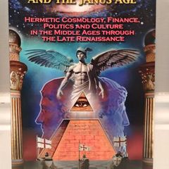 THRICE GREAT HERMETICA AND THE JANUS AGE: Hermetic Cosmology, Finance, Politics and Culture in the Middle Ages Through the Late Renaissance