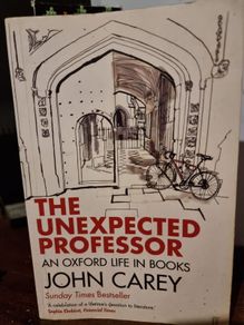 The Unexpected Professor: an Oxford life in books - John Carey l